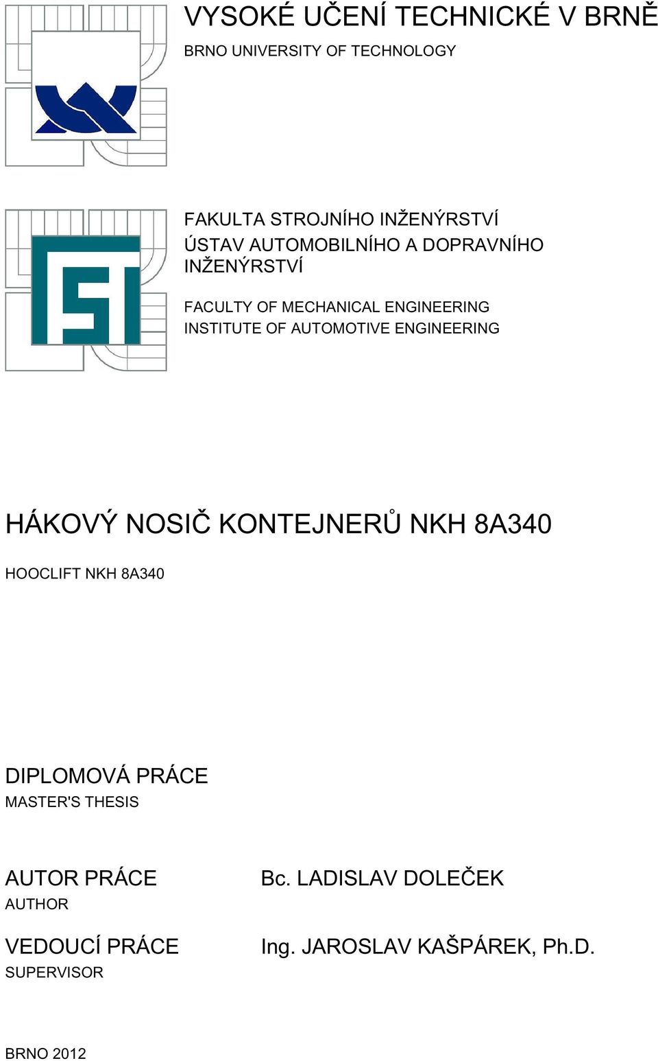 ENGINEERING HÁKOVÝ NOSIČ KONTEJNERŮ NKH 8A340 HOOCLIFT NKH 8A340 DIPLOMOVÁ PRÁCE MASTER'S THESIS