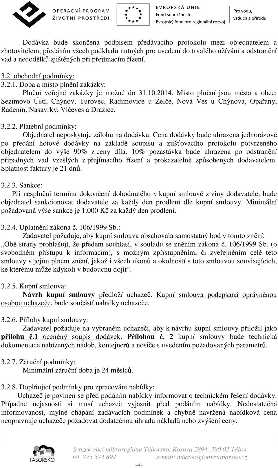 Místo plnění jsou města a obce: Sezimovo Ústí, Chýnov, Turovec, Radimovice u Želče, Nová Ves u Chýnova, Opařany, Radenín, Nasavrky, Vlčeves a Dražice. 3.2.
