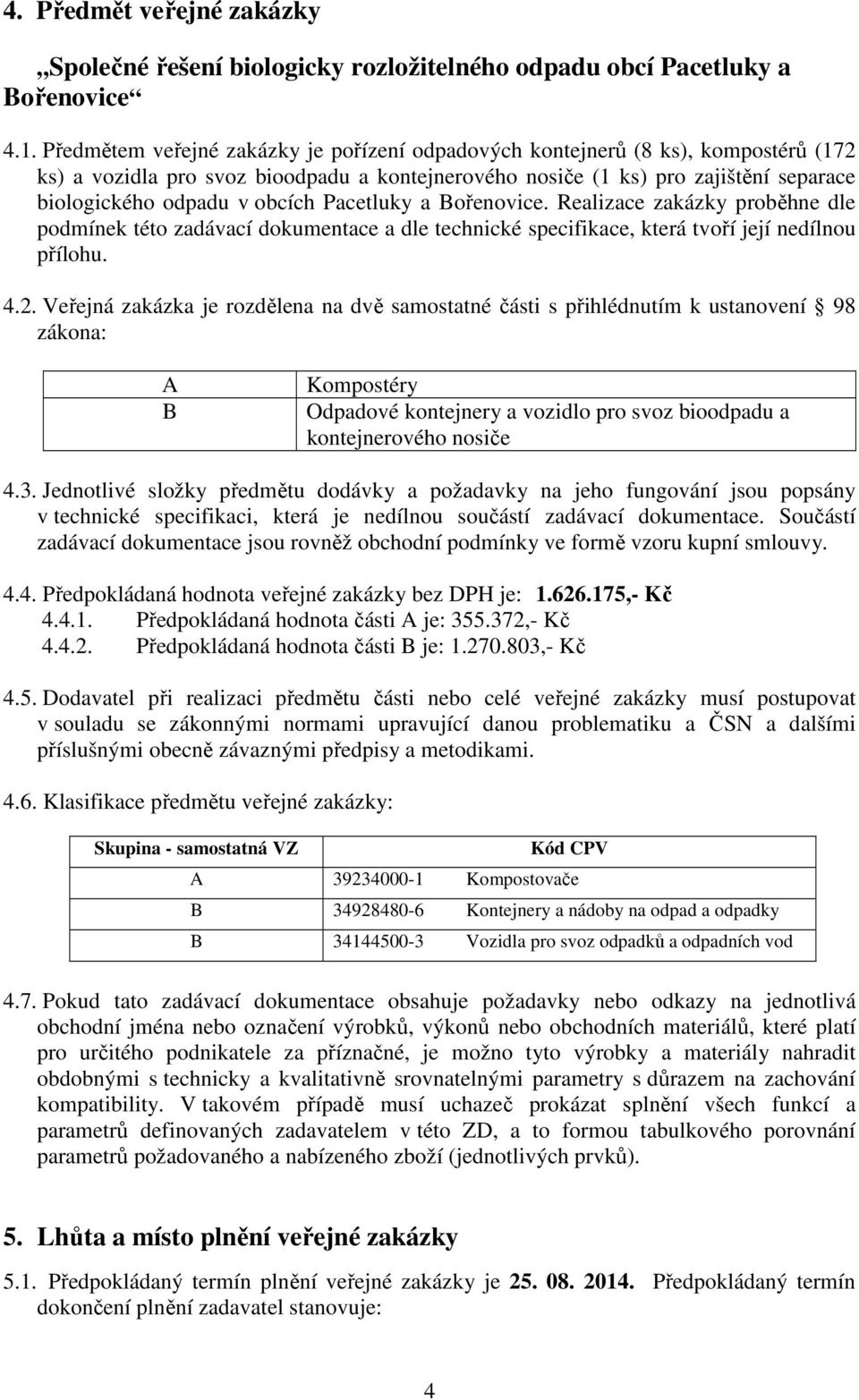 Pacetluky a Bořenovice. Realizace zakázky proběhne dle podmínek této zadávací dokumentace a dle technické specifikace, která tvoří její nedílnou přílohu. 4.2.