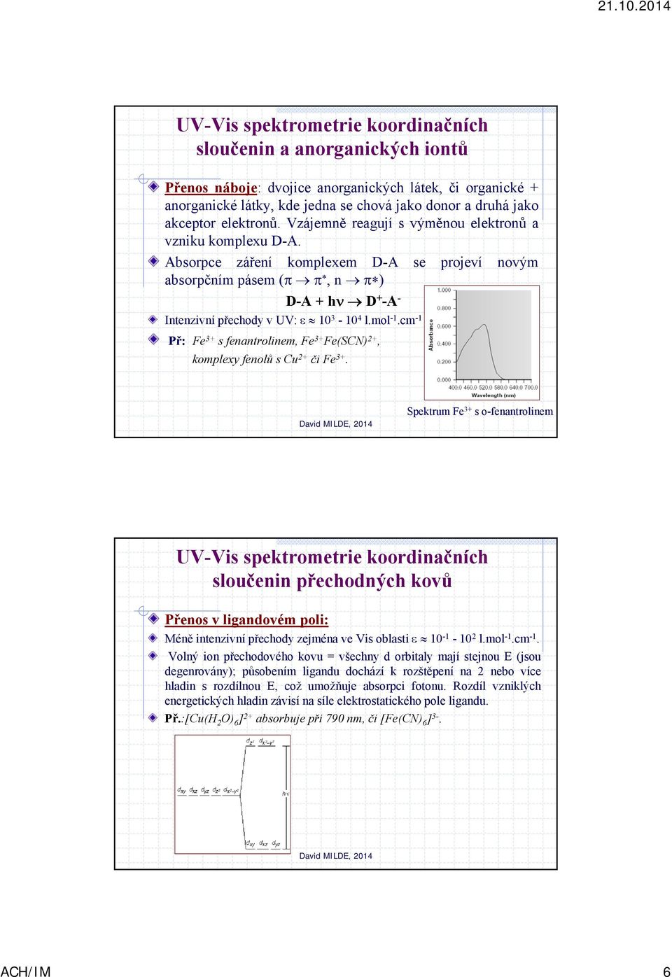 mol -1.cm -1 Př: Fe 3+ s fenantrolinem, Fe 3+ Fe(SCN) 2+, komplexy fenolů scu 2+ čife 3+.