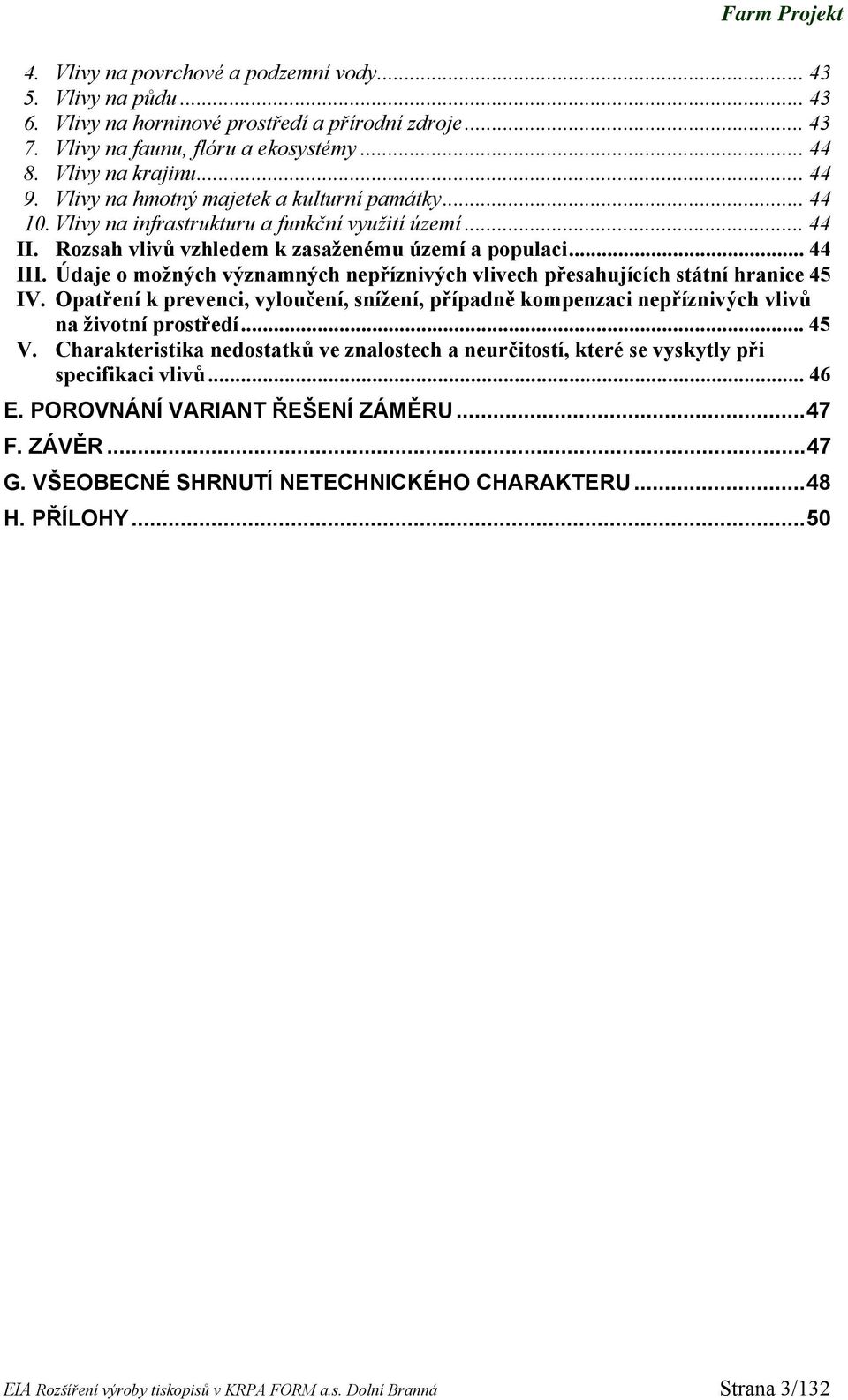 Údaje o možných významných nepříznivých vlivech přesahujících státní hranice 45 IV. Opatření k prevenci, vyloučení, snížení, případně kompenzaci nepříznivých vlivů na životní prostředí... 45 V.