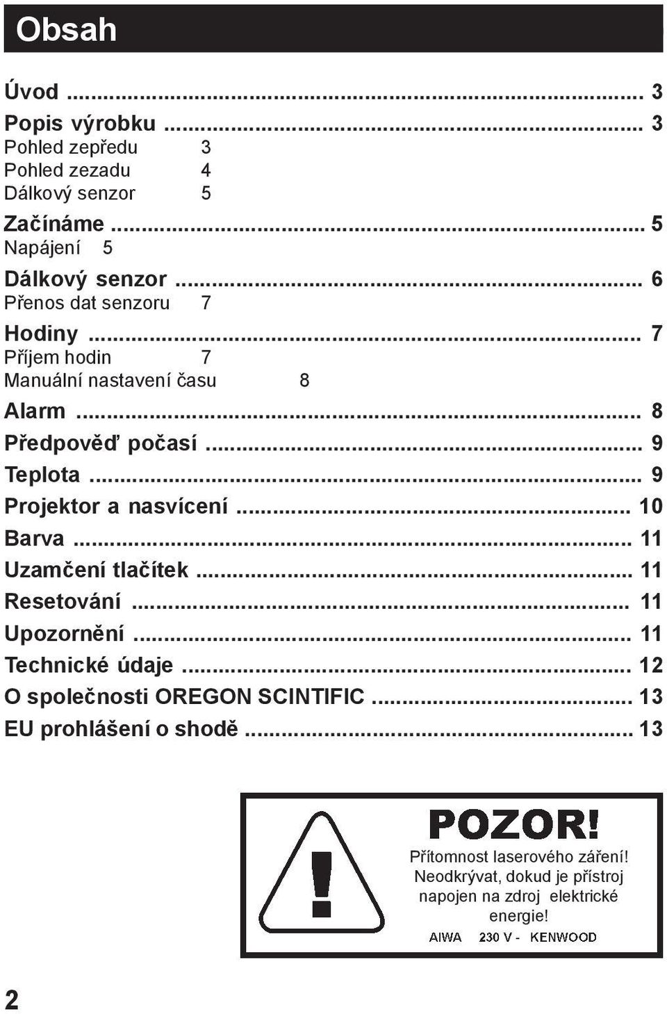 .. 9 Projektor a nasvícení... 10 Barva... 11 Uzamčení tlačítek... 11 Resetování... 11 Upozornění... 11 Technické údaje.