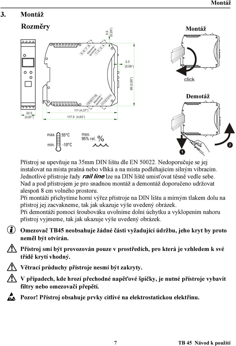 Při montáži přichytíme horní výřez přístroje na DIN lištu a mírným tlakem dolu na přístroj jej zacvakneme, tak jak ukazuje výše uvedený obrázek.