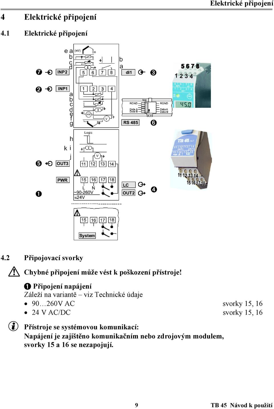 1 Připojení napájení Záleží na variantě viz Technické údaje 90 260V AC svorky 15, 16 24 V AC/DC