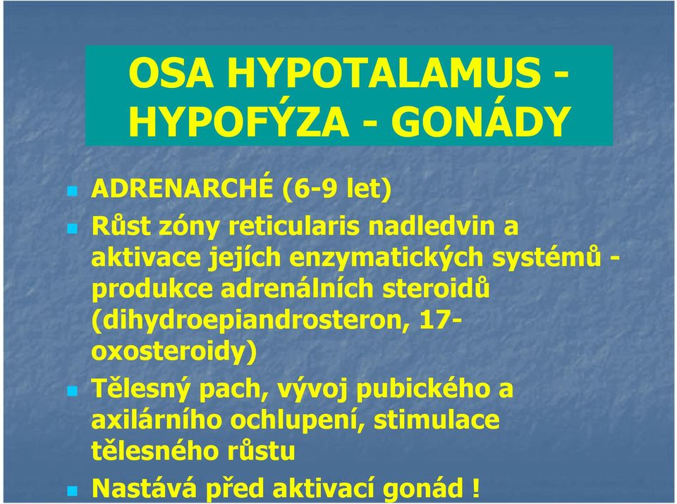 adrenálních steroidů (dihydroepiandrosteron, 17- oxosteroidy) Tělesný pach,