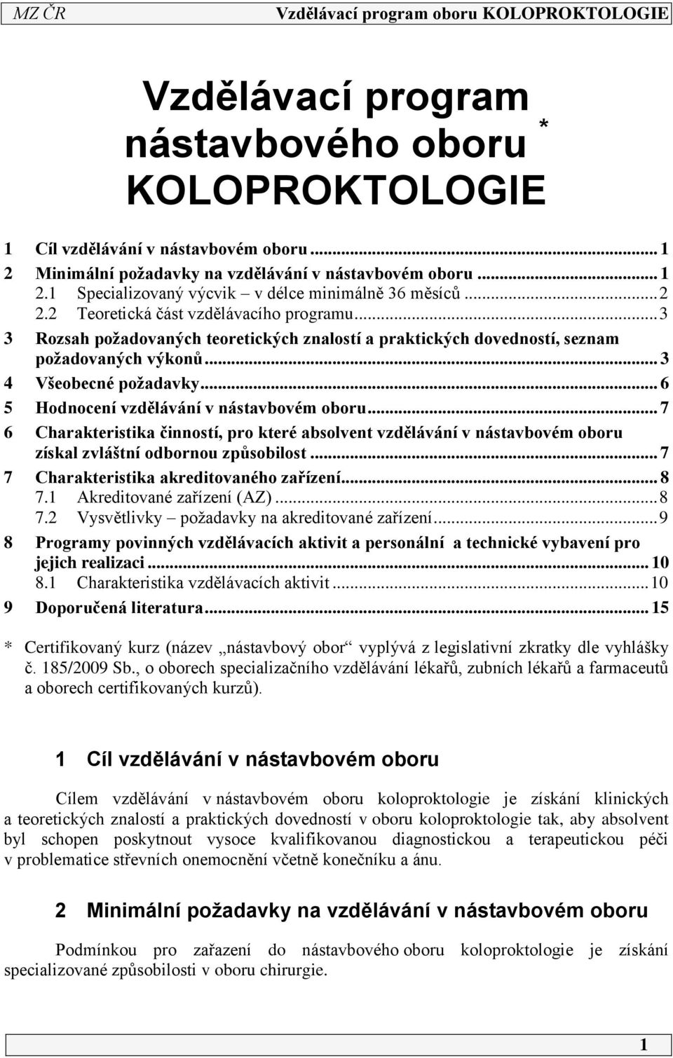 .. 6 5 Hodnocení vzdělávání v nástavbovém oboru... 7 6 Charakteristika činností, pro které absolvent vzdělávání v nástavbovém oboru získal zvláštní odbornou způsobilost.