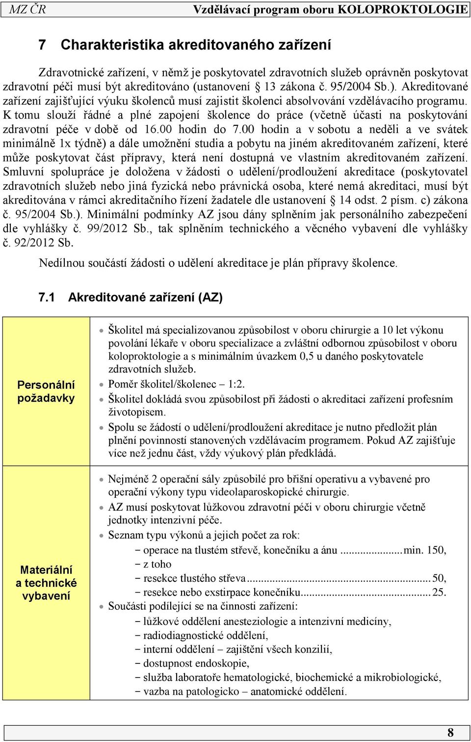 K tomu slouží řádné a plné zapojení školence do práce (včetně účasti na poskytování zdravotní péče v době od 6.00 hodin do 7.