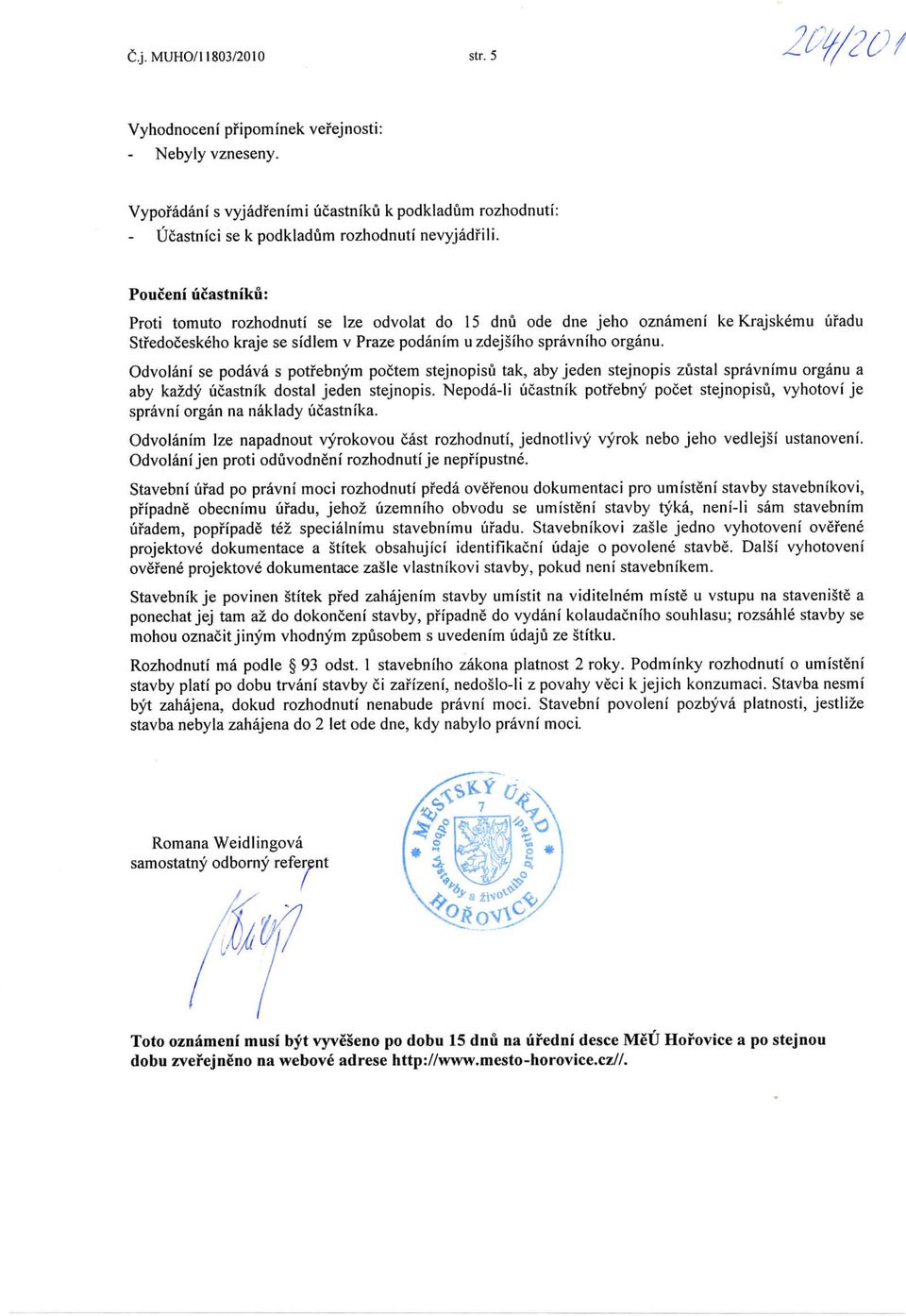 Odvolani se podava s potfebnym poctem stejnopisu tak, aby jeden stejnopis zustal spravnimu organu a aby kazdy ucastnik dostal jeden stejnopis.