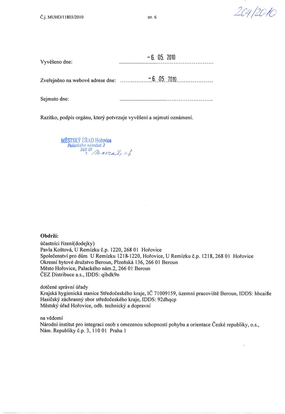 1220,26801 Hofovice Spolecenstvf pro dum URemizku 1218-1220, Hofovice, U Remizku c.p. 1218,26801 Hofovice Okresni bytove druzstvo Beroun, Plzenska 136, 266 01 Beroun Mesto Hofovice, Palackeho nam.