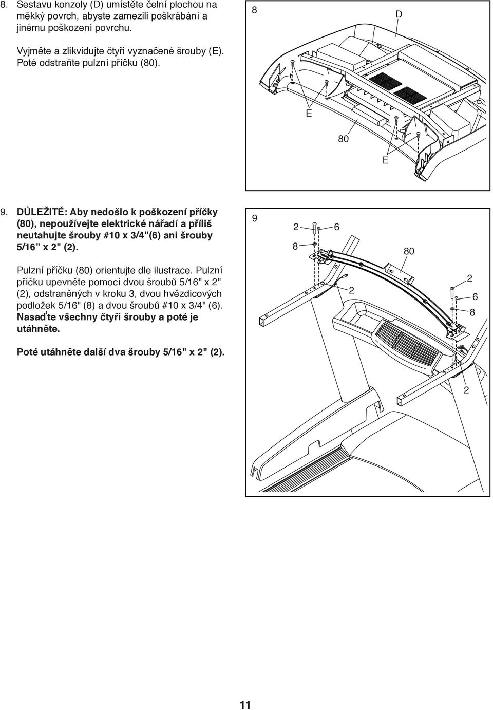 DŮLEŽITÉ: Aby nedošlo k poškození příčky (80), nepoužívejte elektrické nářadí a příliš neutahujte šrouby #10 x 3/4"(6) ani šrouby /16" x 2" (2).
