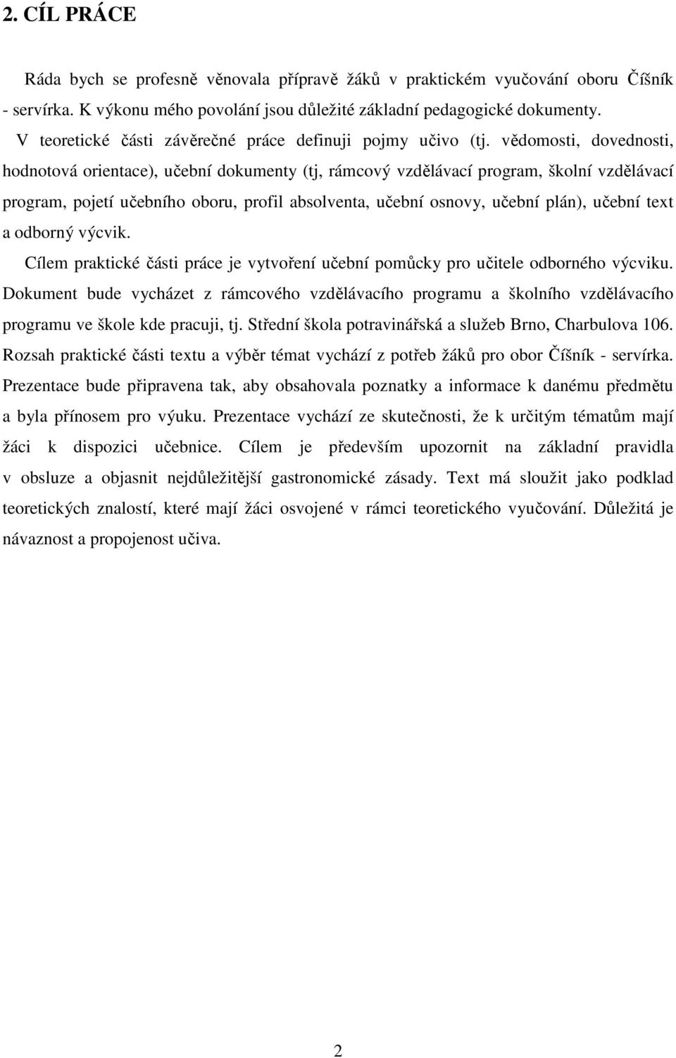 vědomosti, dovednosti, hodnotová orientace), učební dokumenty (tj, rámcový vzdělávací program, školní vzdělávací program, pojetí učebního oboru, profil absolventa, učební osnovy, učební plán), učební