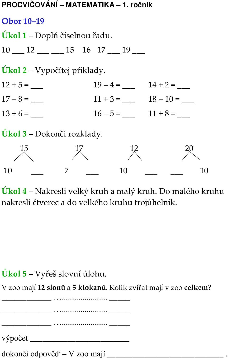 15 17 12 20 10 7 10 10 Úkol 4 Nakresli velký kruh a malý kruh.