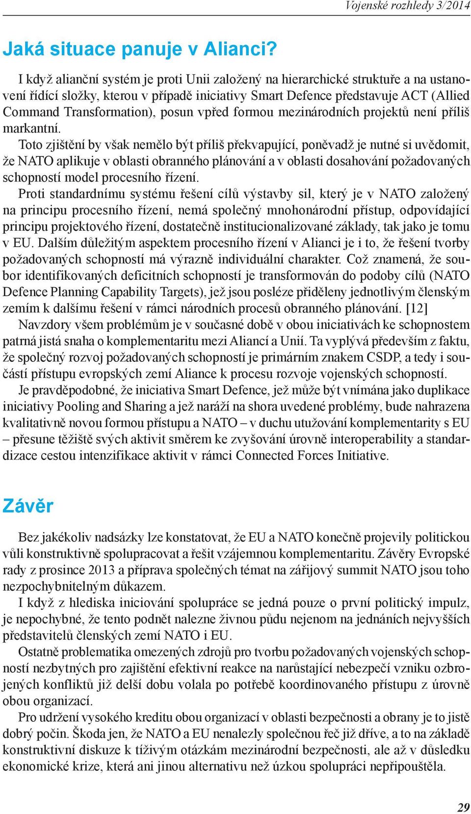 vpřed formou mezinárodních projektů není příliš markantní.