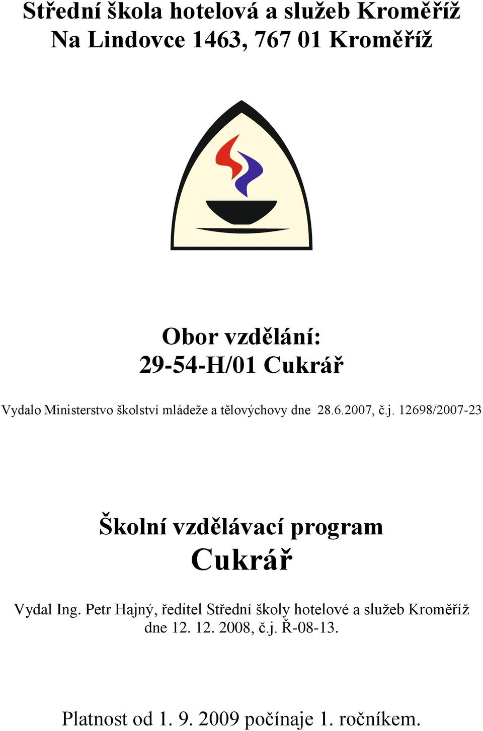 12698/2007-23 Školní vzdělávací program Cukrář Vydal Ing.