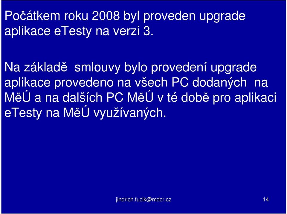 Na základě smlouvy bylo provedení upgrade aplikace provedeno