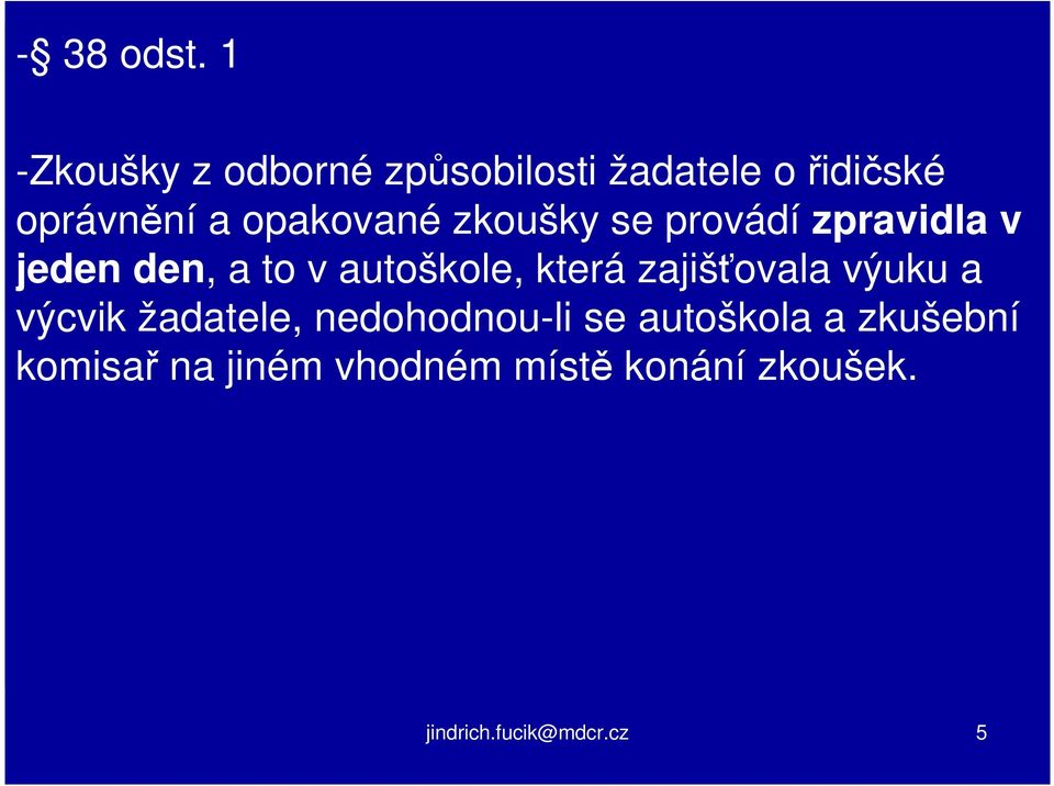 opakované zkoušky se provádí zpravidla v jeden den, a to v autoškole,