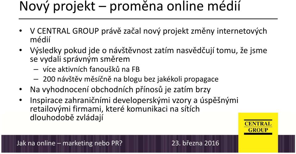 200 návštěv měsíčně na blogu bez jakékoli propagace Na vyhodnocení obchodních přínosů je zatím brzy Inspirace