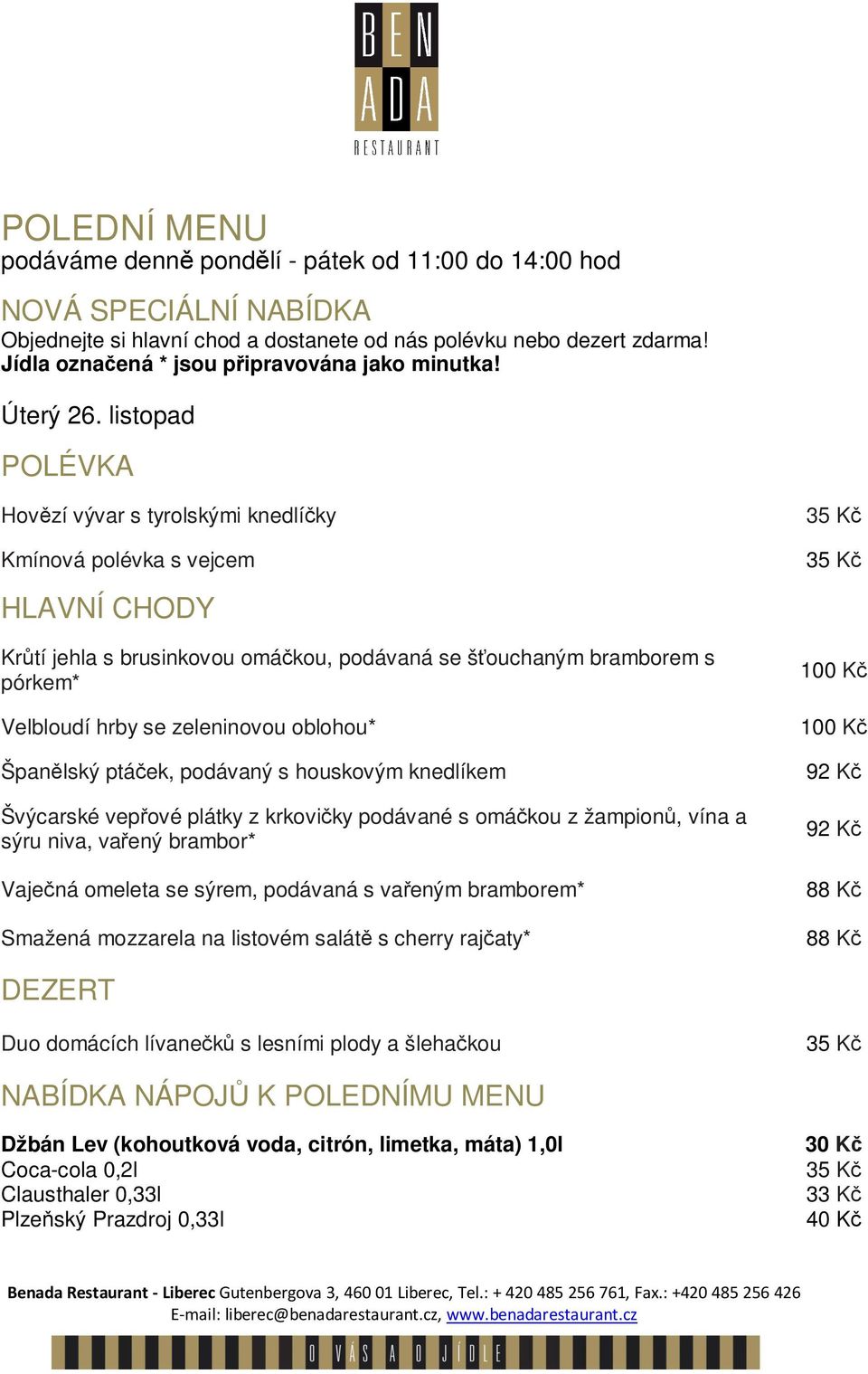 bramborem s pórkem* Velbloudí hrby se zeleninovou oblohou* Španělský ptáček, podávaný s houskovým knedlíkem Švýcarské vepřové