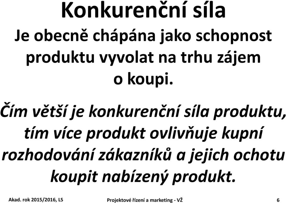 Čím větší je konkurenční síla produktu, tím více produkt ovlivňuje