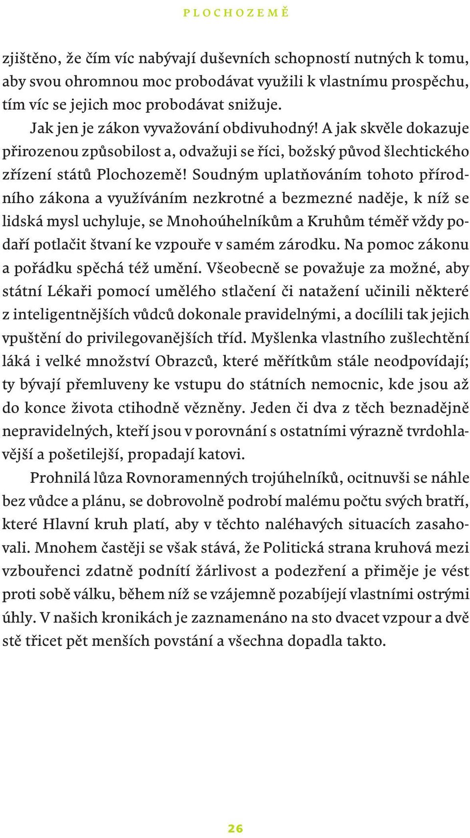 Soudným uplatňováním tohoto přírodního zákona a využíváním nezkrotné a bezmezné naděje, k níž se lidská mysl uchyluje, se Mnohoúhelníkům a Kruhům téměř vždy podaří potlačit štvaní ke vzpouře v samém