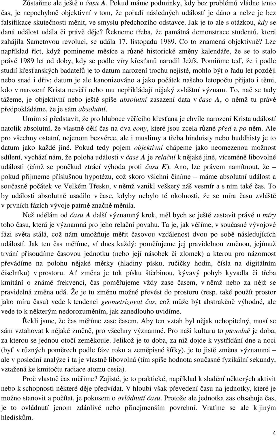 odstavce. Jak je to ale s otázkou, kdy se daná událost udála či právě děje? Řekneme třeba, že památná demonstrace studentů, která zahájila Sametovou revoluci, se udála 17. listopadu 1989.