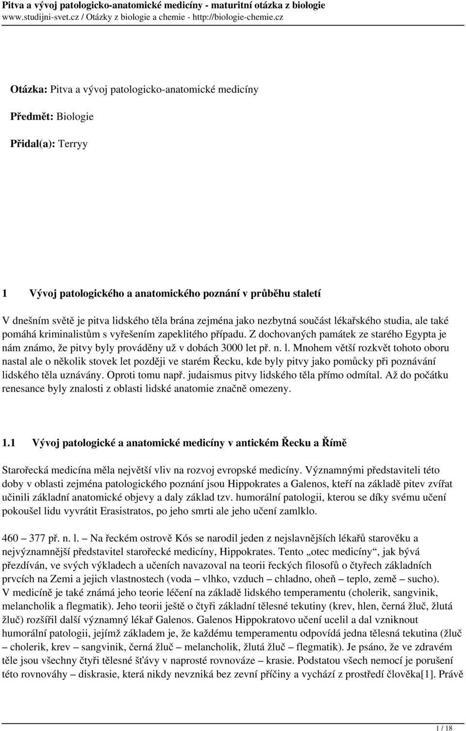 Z dochovaných památek ze starého Egypta je nám známo, že pitvy byly prováděny už v dobách 3000 le