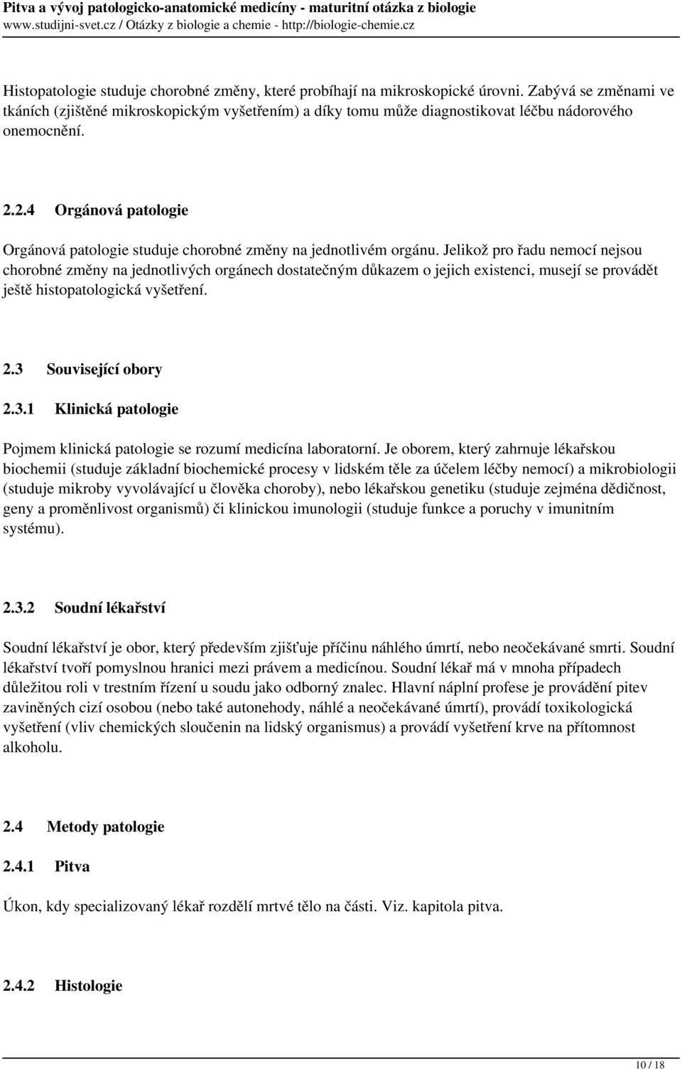 2.4 Orgánová patologie Orgánová patologie studuje chorobné změny na jednotlivém orgánu.