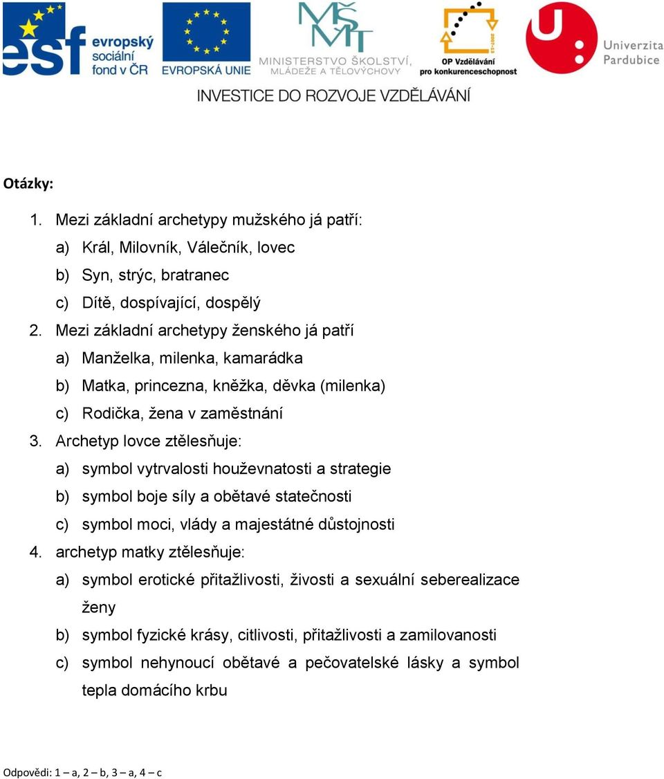 Archetyp lovce ztělesňuje: a) symbol vytrvalosti houževnatosti a strategie b) symbol boje síly a obětavé statečnosti c) symbol moci, vlády a majestátné důstojnosti 4.