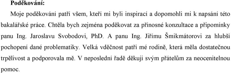 A panu Ing. Jiřímu Šmikmátorovi za hlubší pochopení dané problematiky.