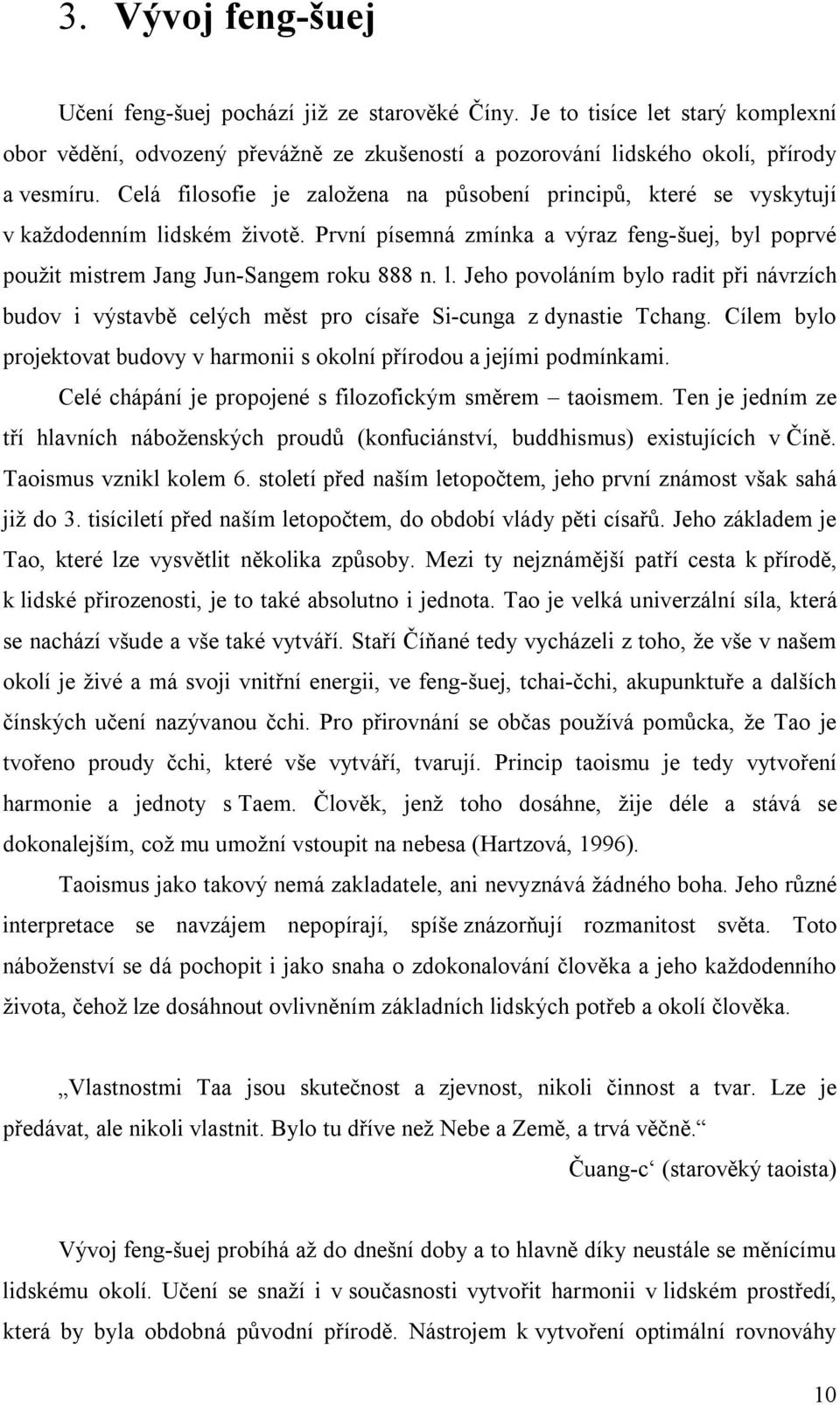 Cílem bylo projektovat budovy v harmonii s okolní přírodou a jejími podmínkami. Celé chápání je propojené s filozofickým směrem taoismem.