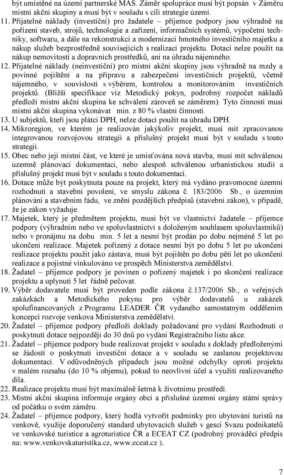 rekonstrukci a modernizaci hmotného investičního majetku a nákup služeb bezprostředně souvisejících s realizací projektu.