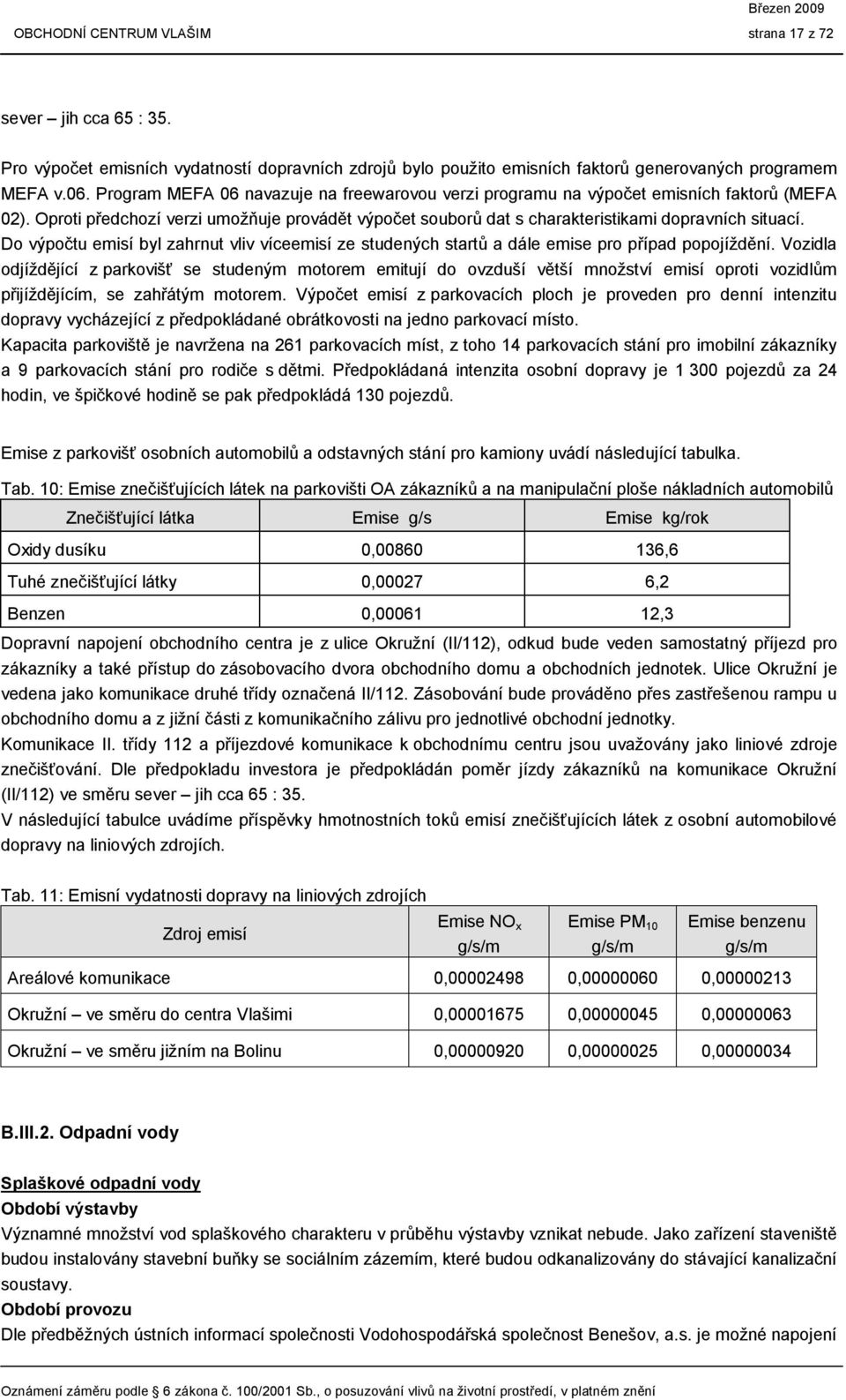 Do výpočtu emisí byl zahrnut vliv víceemisí ze studených startů a dále emise pro případ popojíždění.