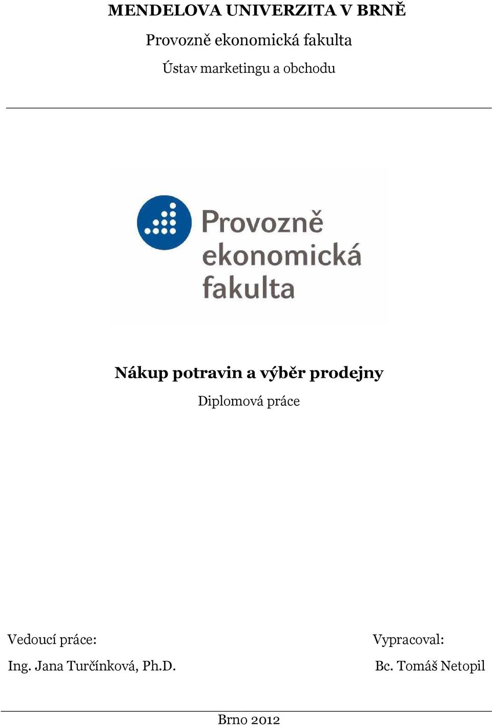 výběr prodejny Diplomová práce Vedoucí práce: Ing.