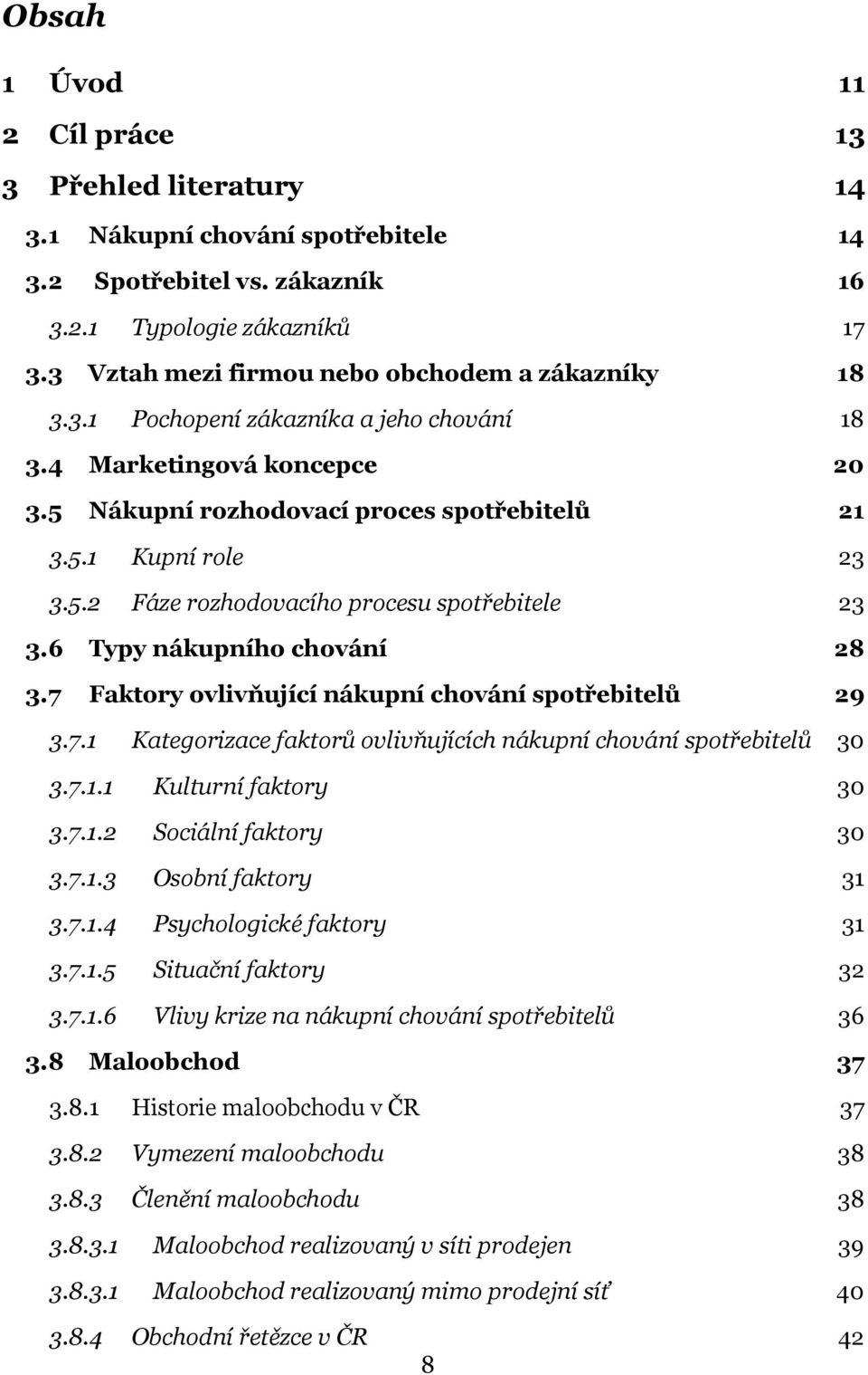 6 Typy nákupního chování 28 3.7 Faktory ovlivňující nákupní chování spotřebitelů 29 3.7.1 Kategorizace faktorů ovlivňujících nákupní chování spotřebitelů 30 3.7.1.1 Kulturní faktory 30 3.7.1.2 Sociální faktory 30 3.