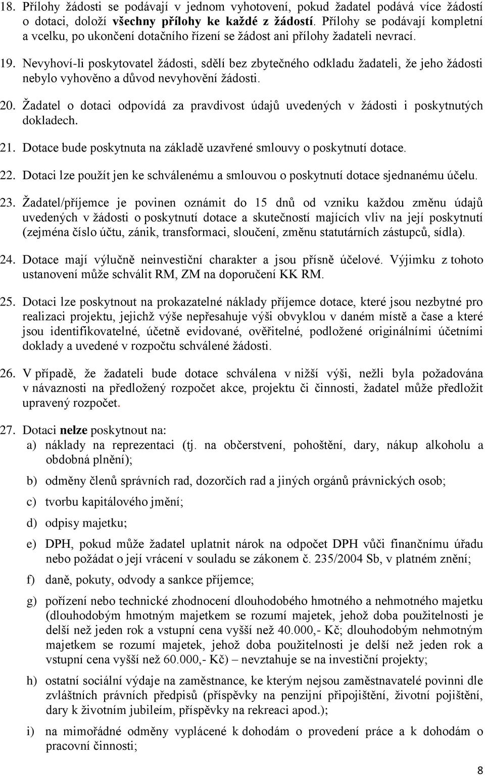 Nevyhoví-li poskytovatel žádosti, sdělí bez zbytečného odkladu žadateli, že jeho žádosti nebylo vyhověno a důvod nevyhovění žádosti. 20.