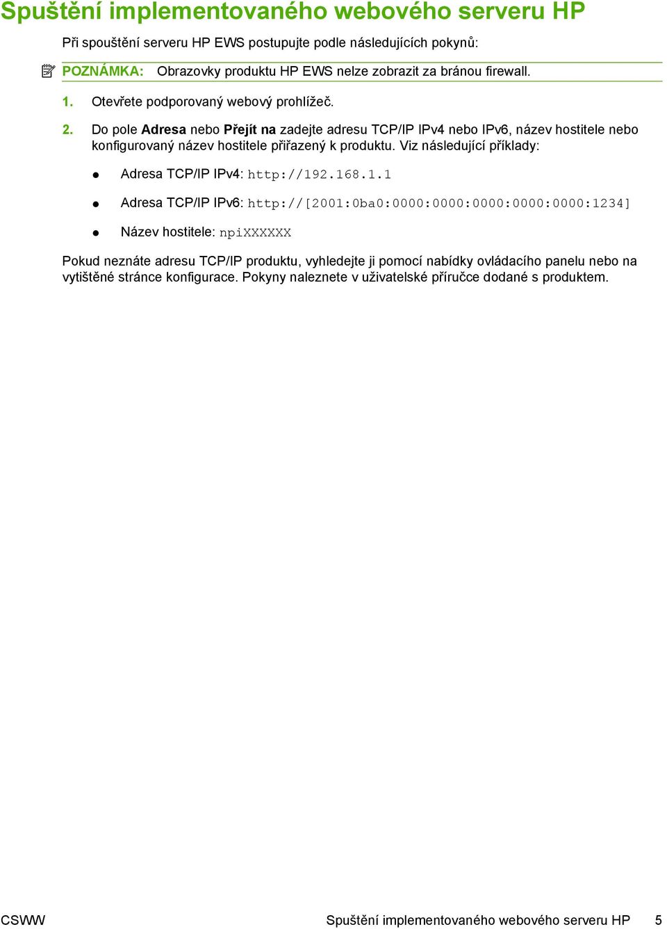 Viz následující příklady: Adresa TCP/IP IPv4: http://19