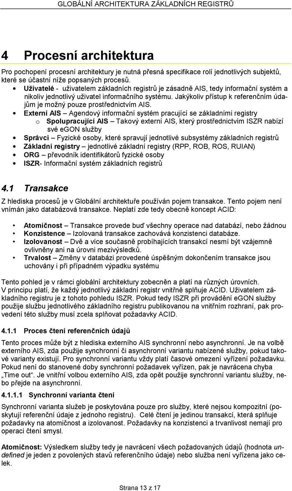 Jakýkoliv přístup k referenčním údajům je možný pouze prostřednictvím AIS.