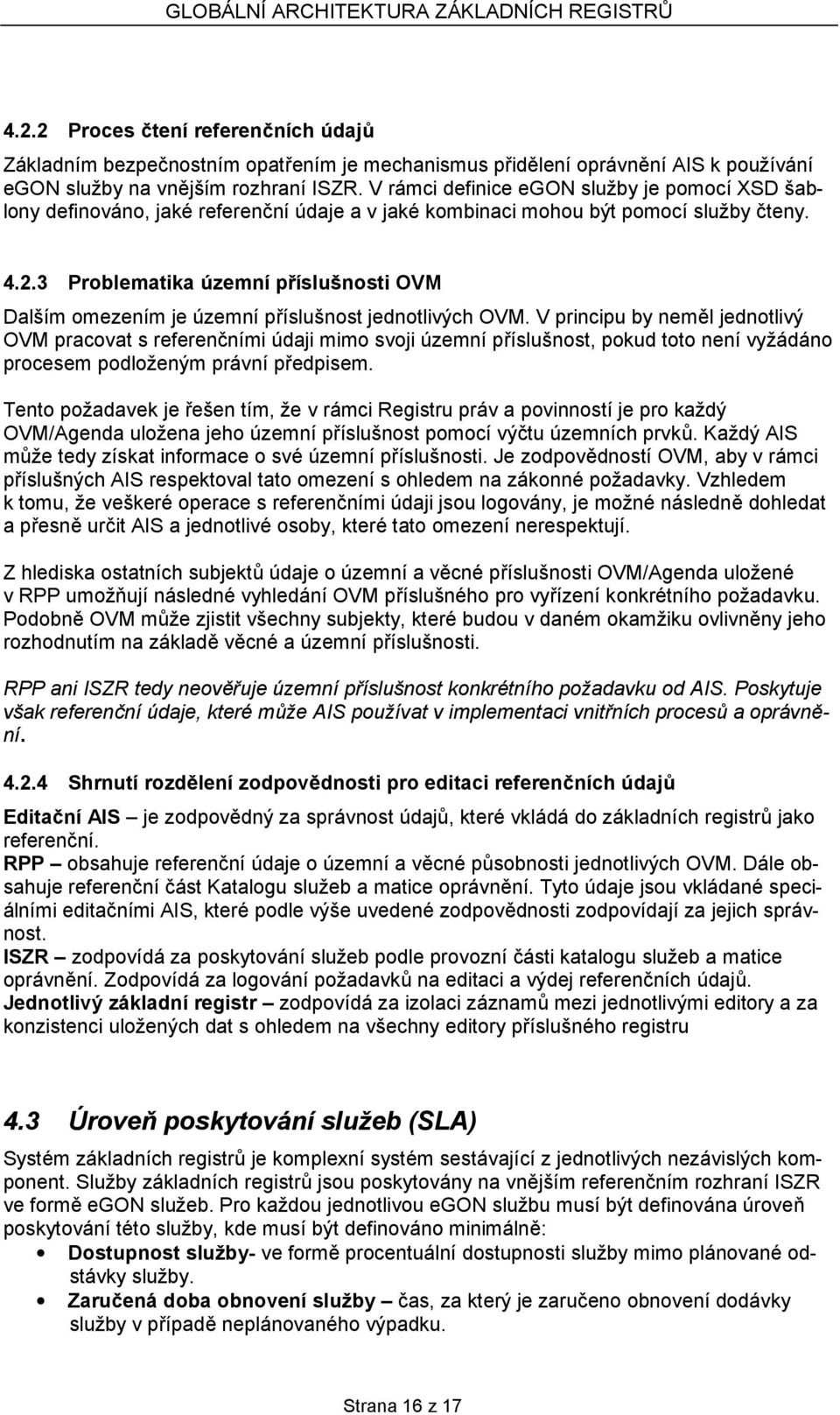 3 Problematika územní příslušnosti OVM Dalším omezením je územní příslušnost jednotlivých OVM.