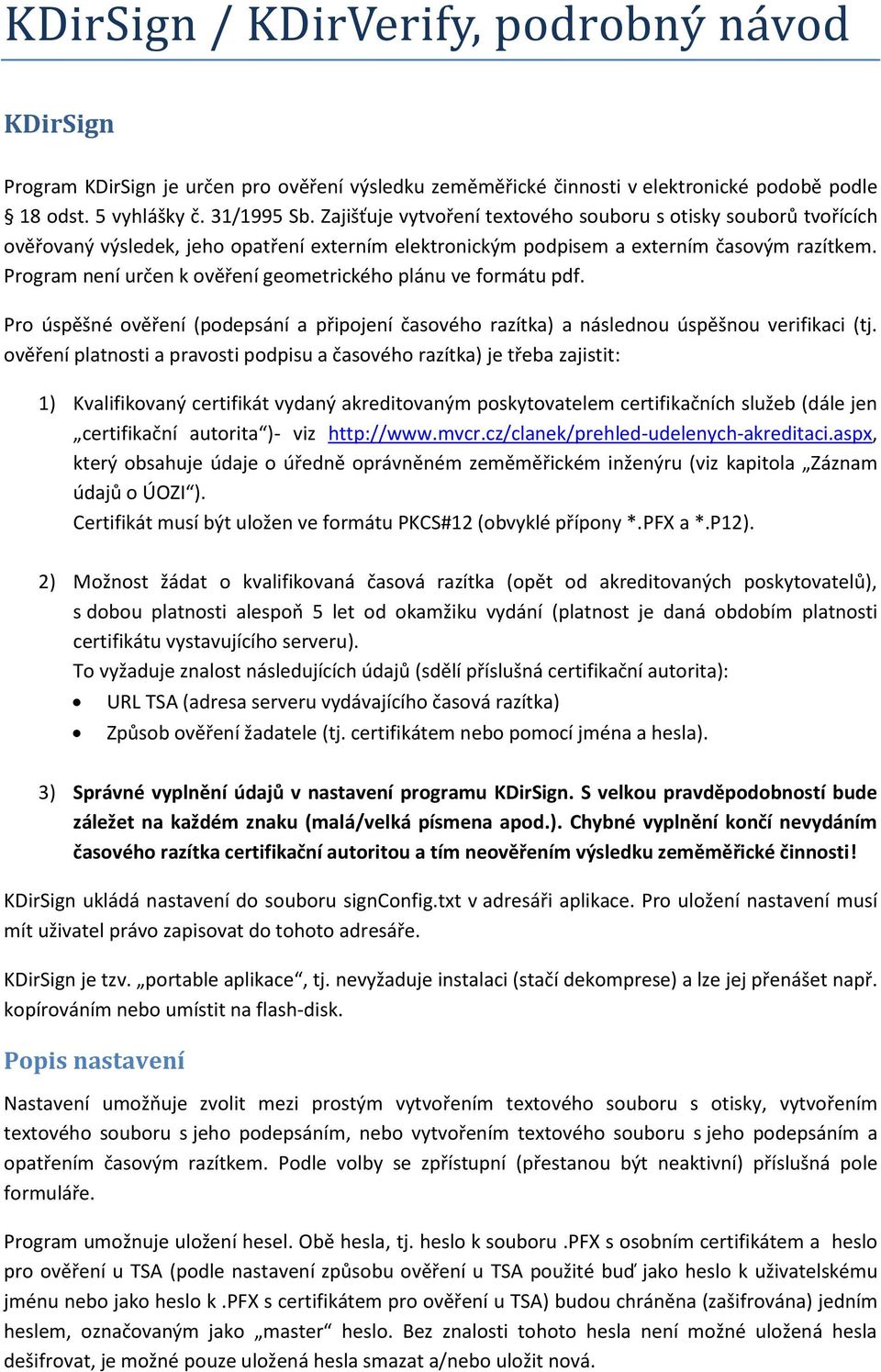Program není určen k ověření geometrického plánu ve formátu pdf. Pro úspěšné ověření (podepsání a připojení časového razítka) a následnou úspěšnou verifikaci (tj.