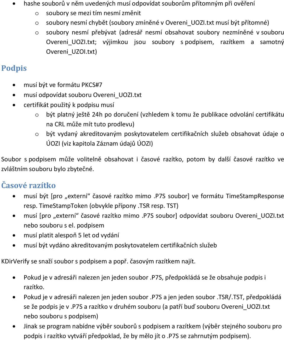 txt) Podpis musí být ve formátu PKCS#7 musí odpovídat souboru Overeni_UOZI.