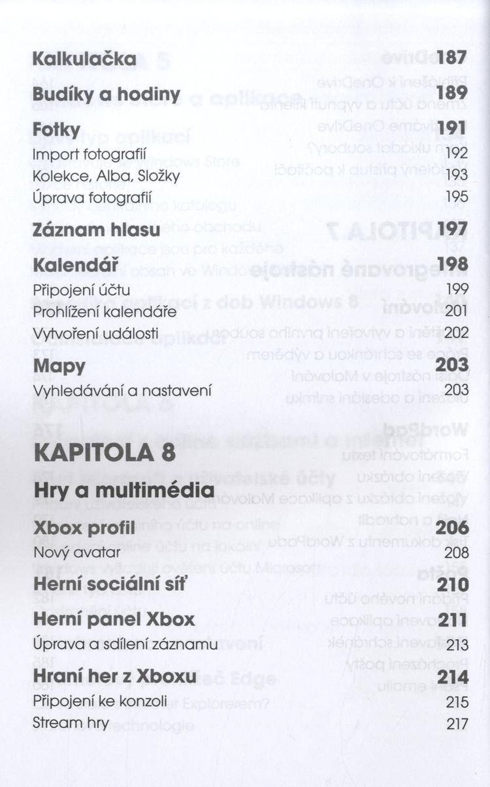 yhledávání a nastavení 203 KAPITOLA 8 Hry a multimédia Xbox profil 206 Nový avatar 208 Herní sociální síť 210