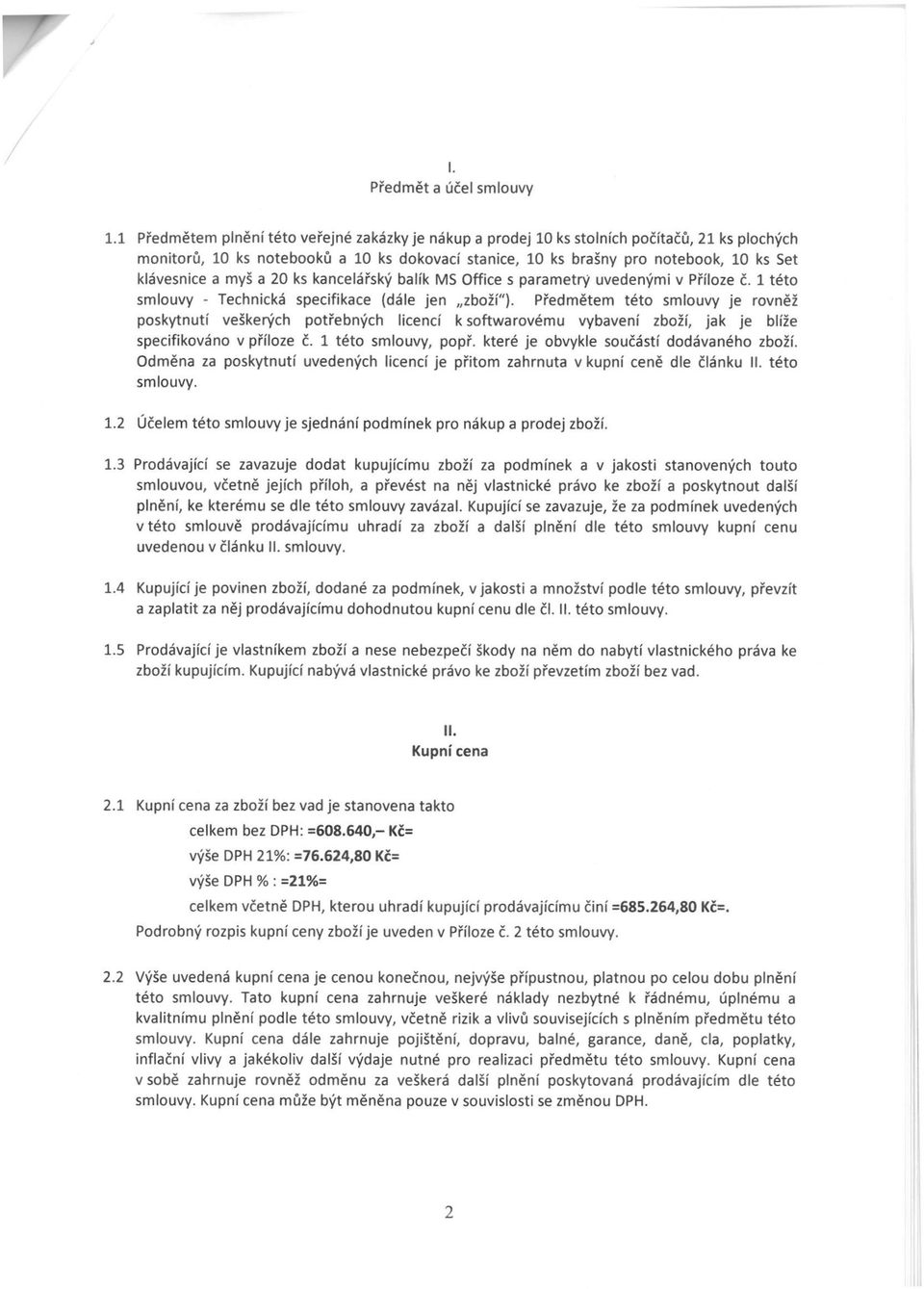 kanelářský balík MS ffie s parametry uvedenými v Přílze č. 1 tét smluvy - Tehniká speifikae (dále jen zbží").