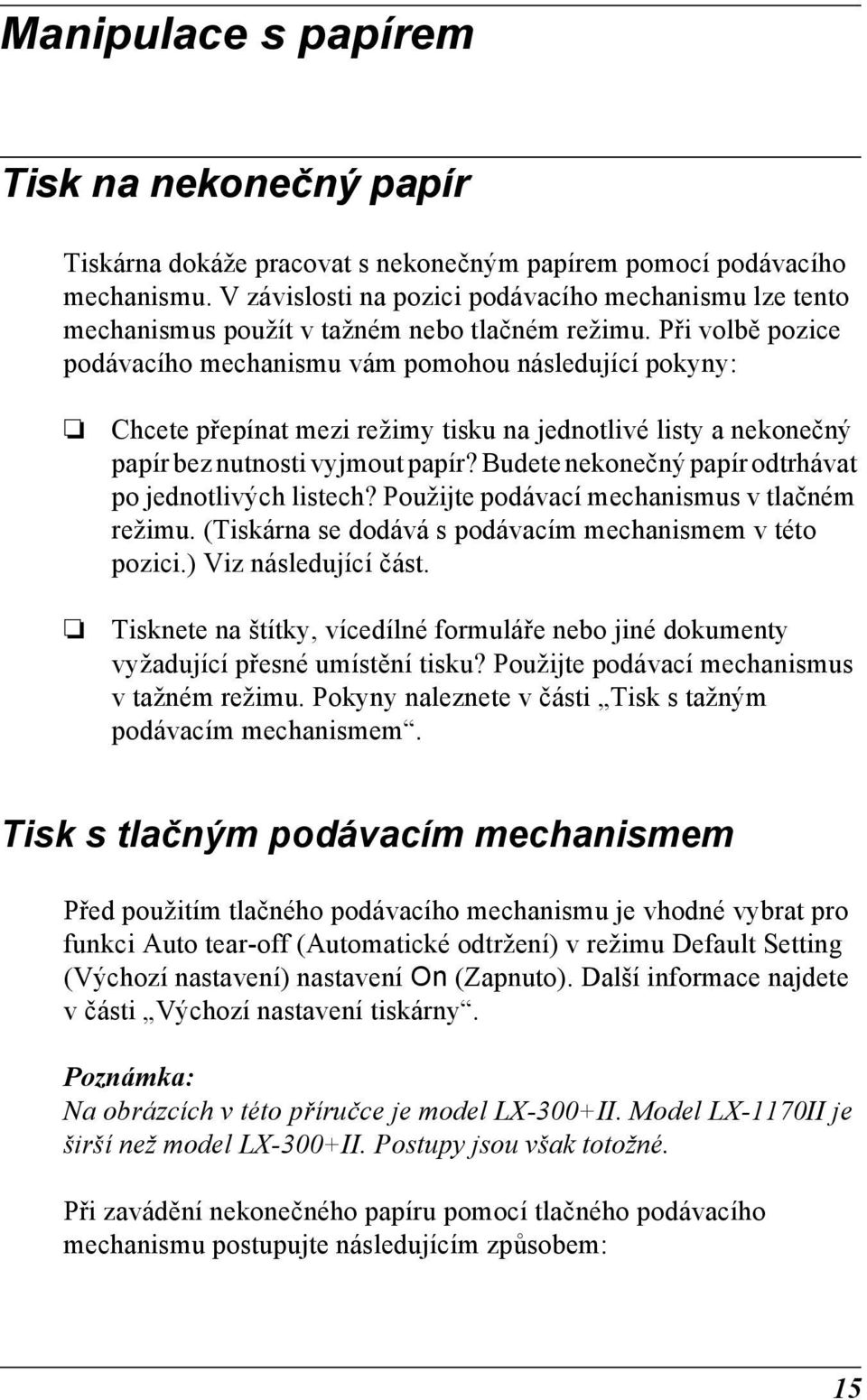 Při volbě pozice podávacího mechanismu vám pomohou následující pokyny: Chcete přepínat mezi režimy tisku na jednotlivé listy a nekonečný papír bez nutnosti vyjmout papír?