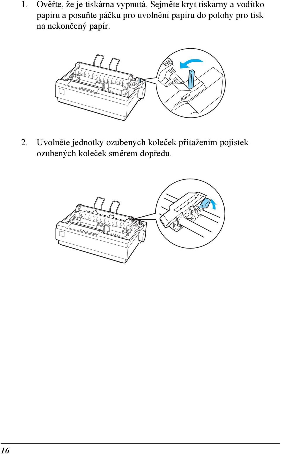 uvolnění papíru do polohy pro tisk na nekončený papír. 2.