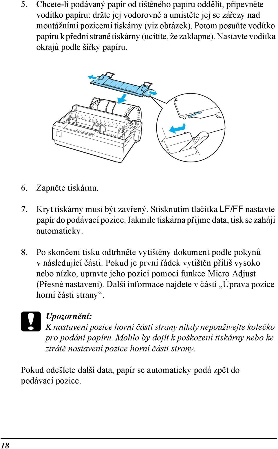 Stisknutím tlačítka LF/FF nastavte papír do podávací pozice. Jakmile tiskárna přijme data, tisk se zahájí automaticky. 8.