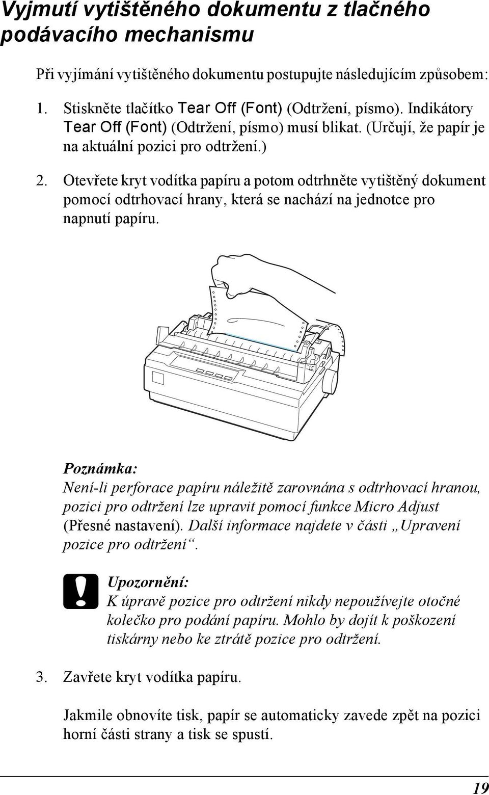 Otevřete kryt vodítka papíru a potom odtrhněte vytištěný dokument pomocí odtrhovací hrany, která se nachází na jednotce pro napnutí papíru.