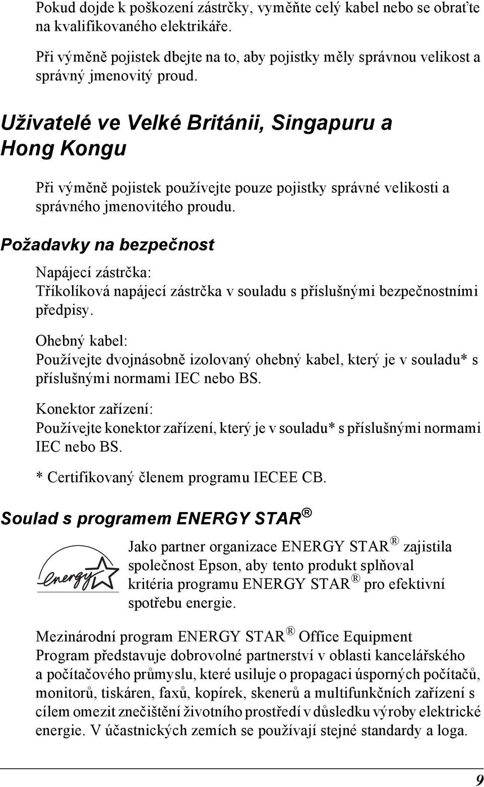 Požadavky na bezpečnost Napájecí zástrčka: Tříkolíková napájecí zástrčka v souladu s příslušnými bezpečnostními předpisy.