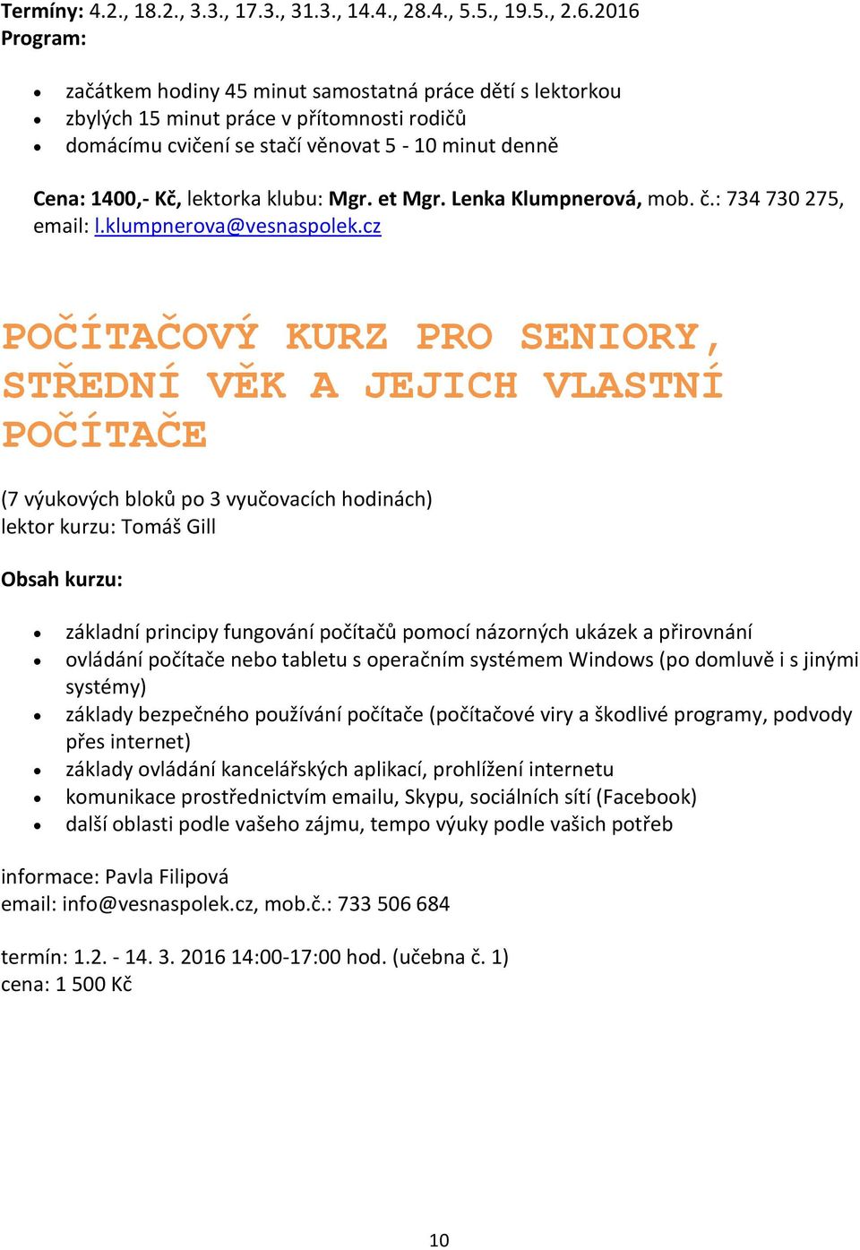 klubu: Mgr. et Mgr. Lenka Klumpnerová, mob. č.: 734 730 275, email: l.klumpnerova@vesnaspolek.