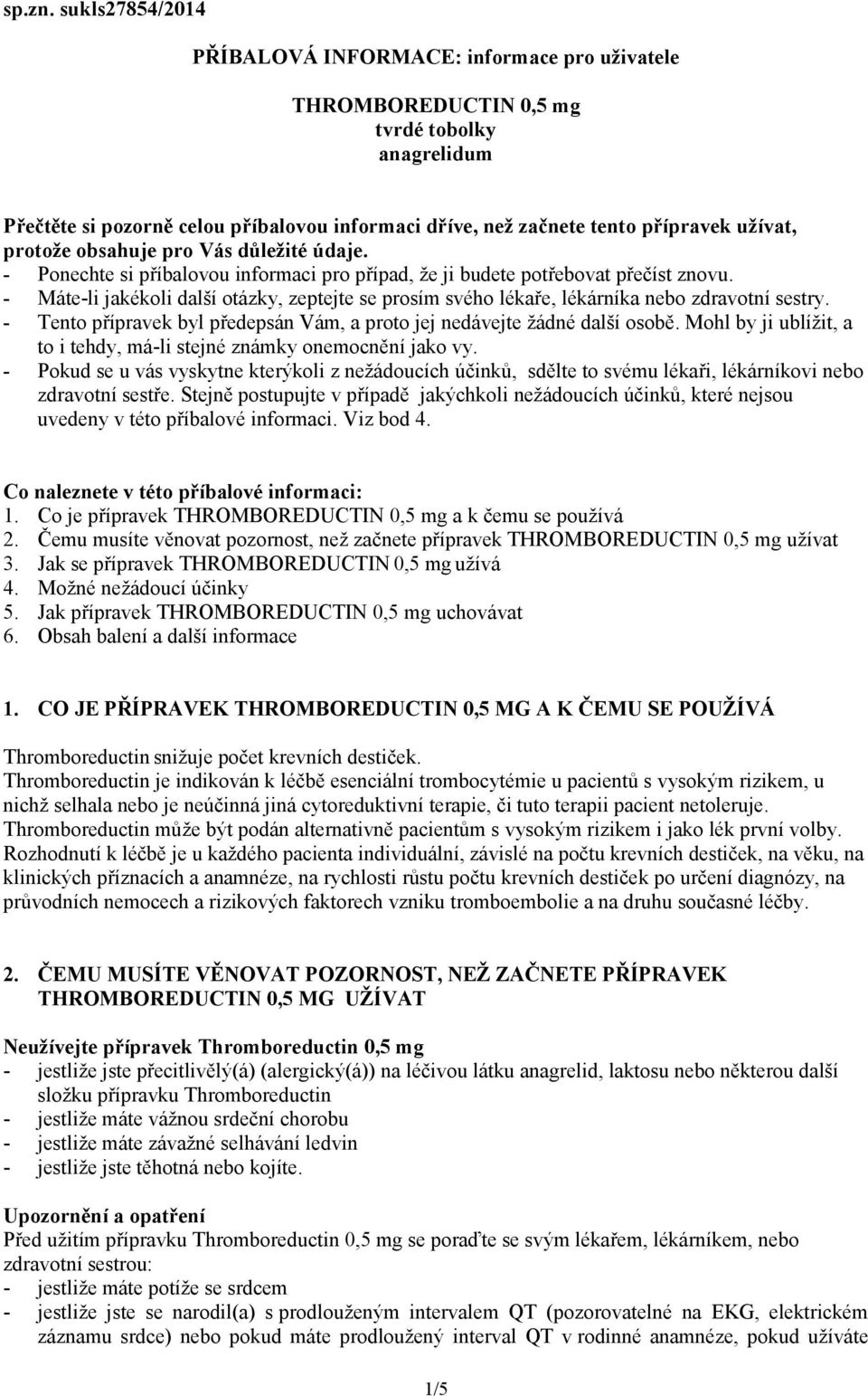 protože obsahuje pro Vás důležité údaje. - Ponechte si příbalovou informaci pro případ, že ji budete potřebovat přečíst znovu.