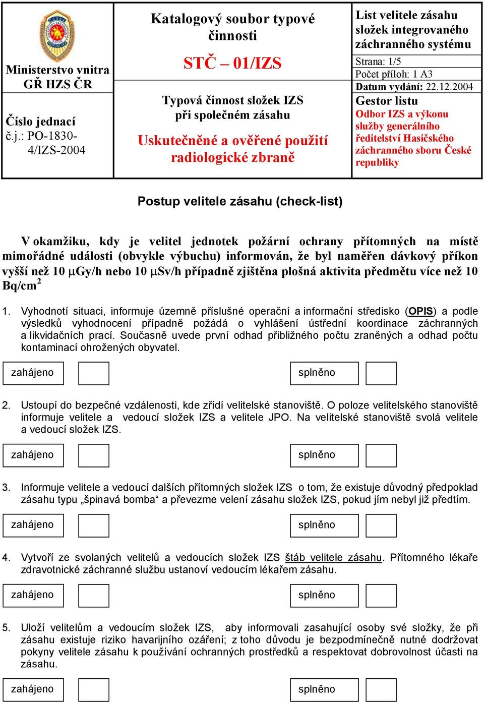 : PO-1830-4/IZS-2004 Katalogový soubor typové činnosti STČ 01/IZS Typová činnost složek IZS při společném zásahu List velitele zásahu složek integrovaného záchranného systému Strana: 1/5 Počet